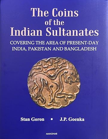 The Coins of the Indian Sultanates: Covering the Area of Present-Day India, Pakistan and Bangladesh