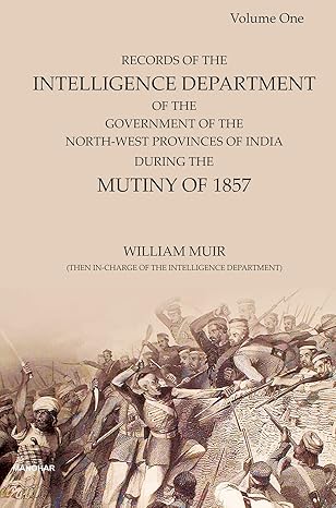 Records of the Intelligence Department of the Government of the North-West Provinces of India: During the Mutiny of 1857(Volume 1)