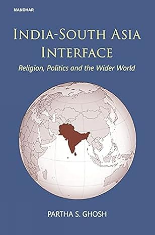 India-South Asia Interface: Religion, Politics and the Wider World