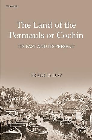 The Land of the Permauls or Cochin: Its Past and Its Present