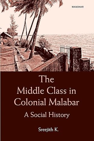 The Middle Class in Colonial Malabar: A Social History