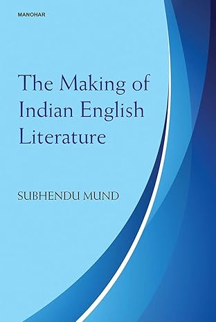 The Making of Indian English Literature