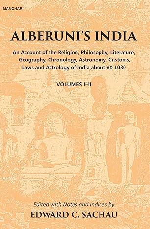 Alberuni's India: An Account of the Religion, Philosophy, Literature, Geography, Chronology, Astronomy, Customs, Law and Astrology of India about AD 1030 (2 Vols. Set)