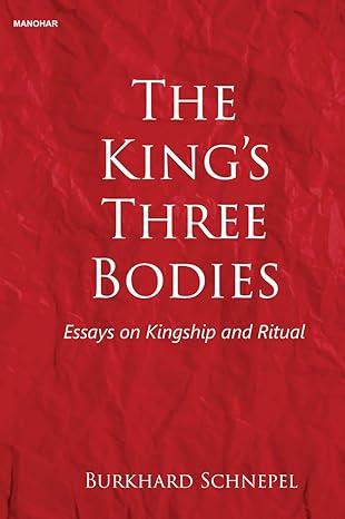 The King's Three Bodies: Essays on kingship and Ritual