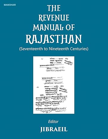 The Revenue Manual of Rajasthan (Seventeenth to Nineteenth Centuries)