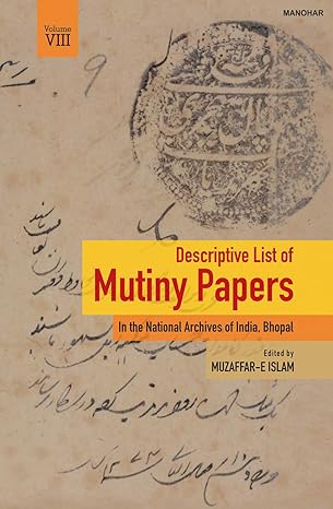 Descriptive List of Mutiny Papers: In the National Archives of India, Bhopal (Vol. VIII)