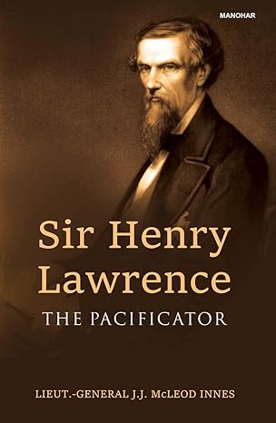 Sir Henry Lawrence: The Pacificator