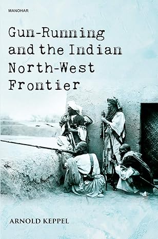 Gun-Running and the Indian North-West Frontier