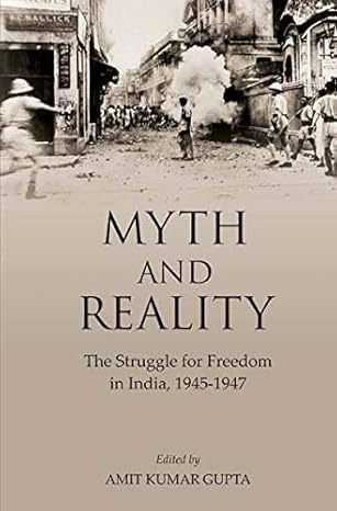 Myth and Reality: The Struggle for Freedom in India, 1945-1947