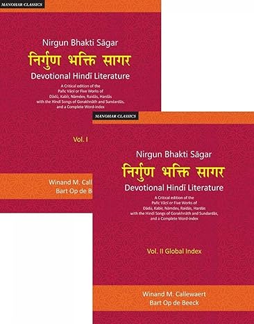 Nirgun Bhakti Sagar: Devotional Hindi Literature: A Critical edition of the Panc Vani or Five Works of Dadu, Kabir, Namdev, Raidas, Hardas with the Hindi Songs of Gorakhnath and Sundardas, and a Complete Word-index (Set of 2 Volumes)