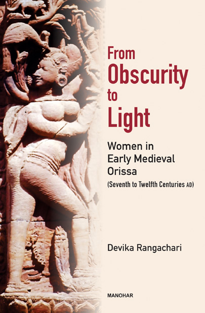 From Obscurity to Light: Women in Early Medieval Orissa (Seventh to Twelfth Centuries AD)