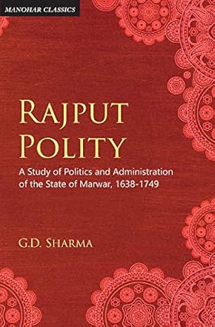 Rajput Polity: A Study of Politics and Administration of the State of Marwar, 1638-1749