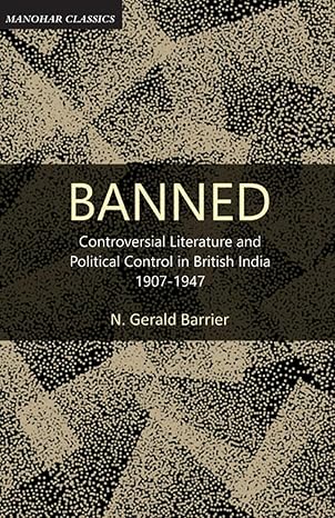 Banned: Controversial Literature and Political Control in British India 1907-1947