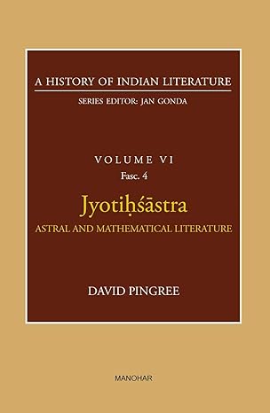 A History of Indian Literature Volume VI Fasc.4: Jyotihsastra Astral And Mathematical Literature