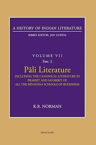 A History of Indian Literature Volume VII : Pali Literature Including the Canonical Literature in Prakrit and Sanskrit of all the Hinayana Schools of Buddhism