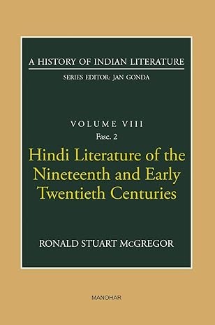 A History of Indian Literature Volume VIII Fasc 2: Hindi Literature of the Nineteenth and Early Twentieth Centuries