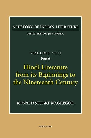 A History of Indian Literature: Volume VIII: Hindi Literature From Its Beginnings to the Nineteenth Century