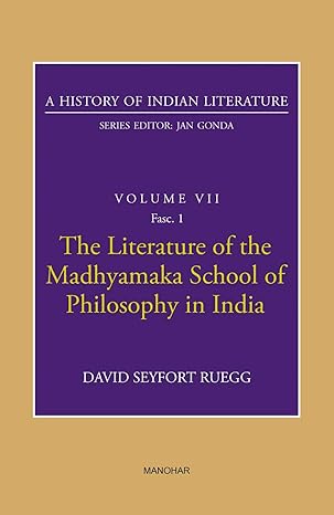 A History of Indian Literature: Volume VII: The Literature of the Madhyamaka School of Philosophy in India