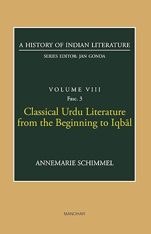 A History of Indian LiteratureVolume VIII Fasc 3: Classical Urdu Literature From the Beginning to Iqbal