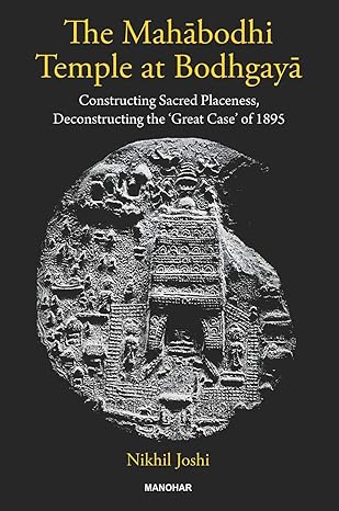 The Mahabodhi Temple at Bodhgaya: Constructing Sacred Placeness Deconstructing the Great Case of 1895