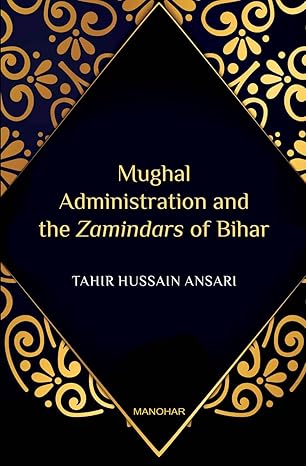Mughal Administration and the Zamindars of Bihar