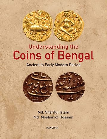Understanding the Coins of Bengal: Ancient to Early Modern Period