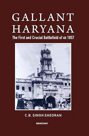 Gallant Haryana: The First and Crucial Battlefield of AD 1857.