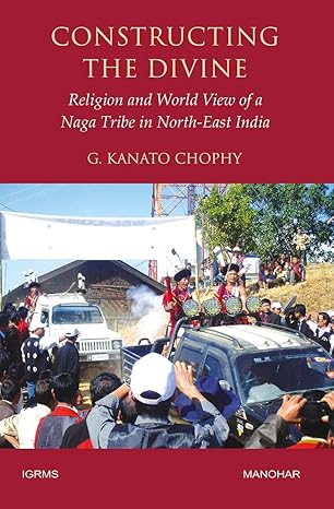 Constructing the Divine: Religion and World View of a Naga Tribe in North-East India.