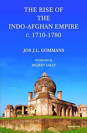 The Rise of the Indo-Afghan Empire C. 1710-1780