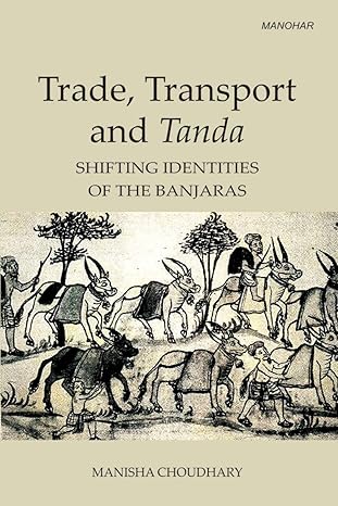 Trade, Transport and Tanda: Shifting Identities of the Banjaras