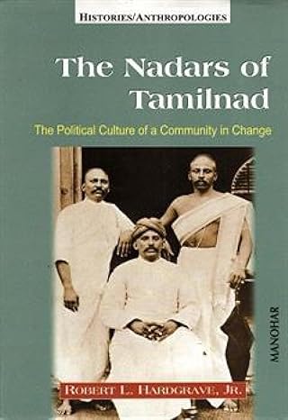 The Nadars of Tamilnad: The Political Culture of a Community in Change