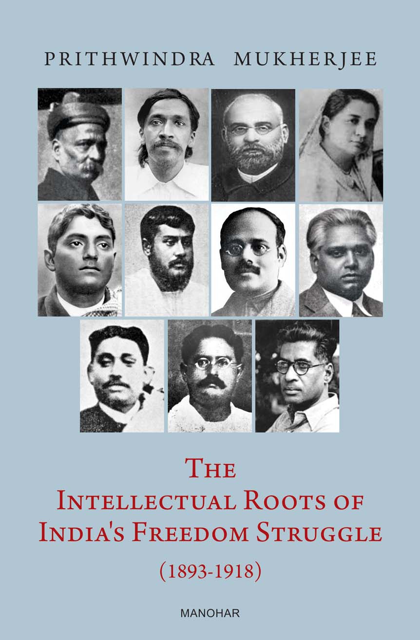 The Intellectual Roots of India's Freedom Struggle (1893-1918)