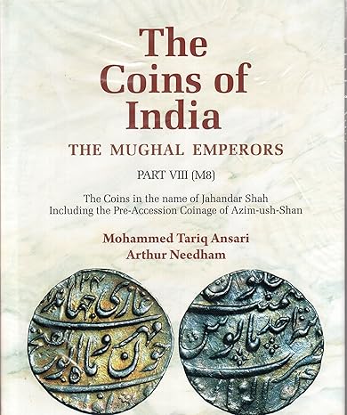 The Coins of India: The Mughal Emperors. Part VIII (M8) The Coins in the name of Jahandar Shah Including the Pre-Accession Coinage of Azim-ush-Shan