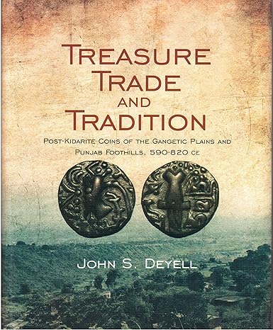 Treasure Trade and Tradition: Post-Kidarite Coins of the Gangetic Plains and Punjab Foothills, 590-820 CE