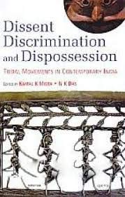 Dissent, Discrimination and Dispossession: Tribal Movements in Contemporary India