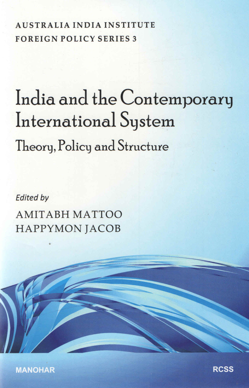 India and the Contemporary International System: Theory, Policy and Structure (Australia India Institute Foreign Policy Series 3)