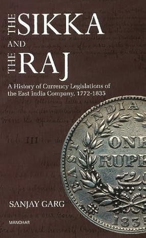 The Sikka and the Raj: A History of Currency Legislations of the East India Company, 1772-1835.