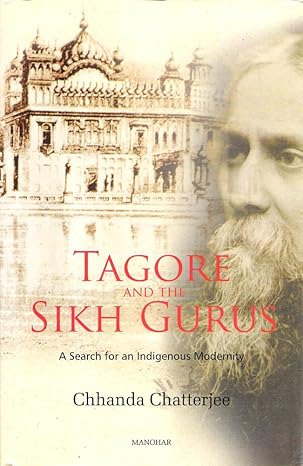 Tagore and the Sikh Gurus: A Search for an Indiagenous Modernity