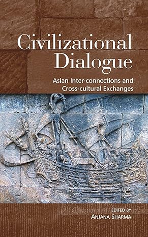 Civilizational Dialogue: Asian Inter-Connections and Cross-Cultural Exchanges