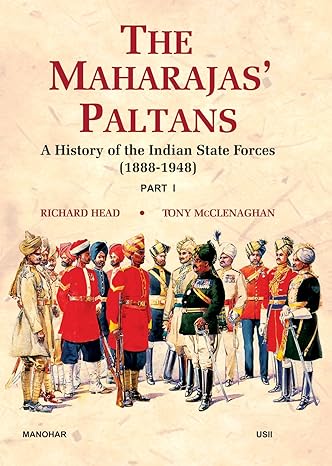 The Maharaja's Paltans: A History of the Indian State Forces (1888-1948), (Set of 2 Parts)