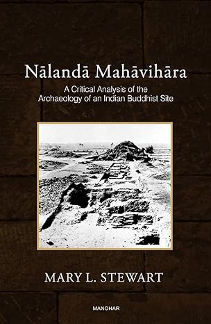 Nalanda Mahavihara: A Critical Analysis of the Archaeology of an India Buddhist Site