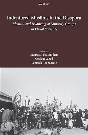 Indentured Muslims in the Diaspora: Identity and Belonging of Minority Groups in Plural Societies