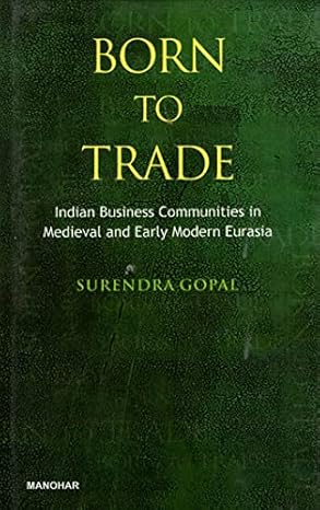 Born to Trade: Indian Business Communities in Medieval and Early Modern Eurasia