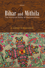 Bihar and Mithila: The Historical Roots of Backwardness