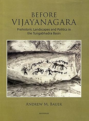 Before Vijayanagara: Prehistoric Landscapes and Politics in the Tungabhadra Basin