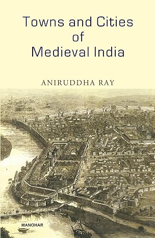 Towns and Cities of Medieval India: A Brief Survey