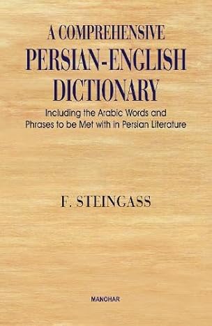 A Comprehensive Persian-English Dictionary: Including the Arabic Words and Phrases to be Met With in Persian Literature