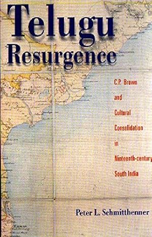 Telugu Resurgence: C.P. Brown and Cultural Consolidation in Ninteenth-Century South India