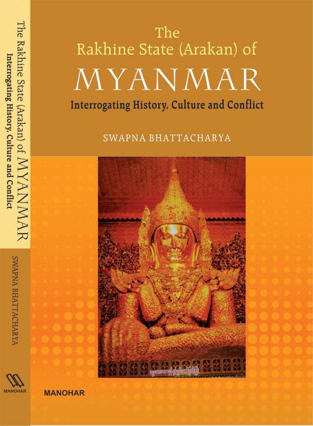 The Rakhine State (Arakan) of Myanmar: Interrogating History, Culture and Conflict
