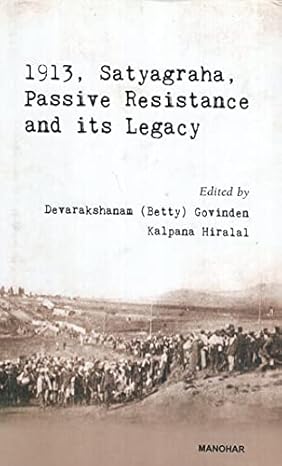 1913, Satyagraha, Passive Resistance and Its Legacy